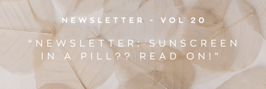 Newsletter: Sunscreen In a Pill? Read on!